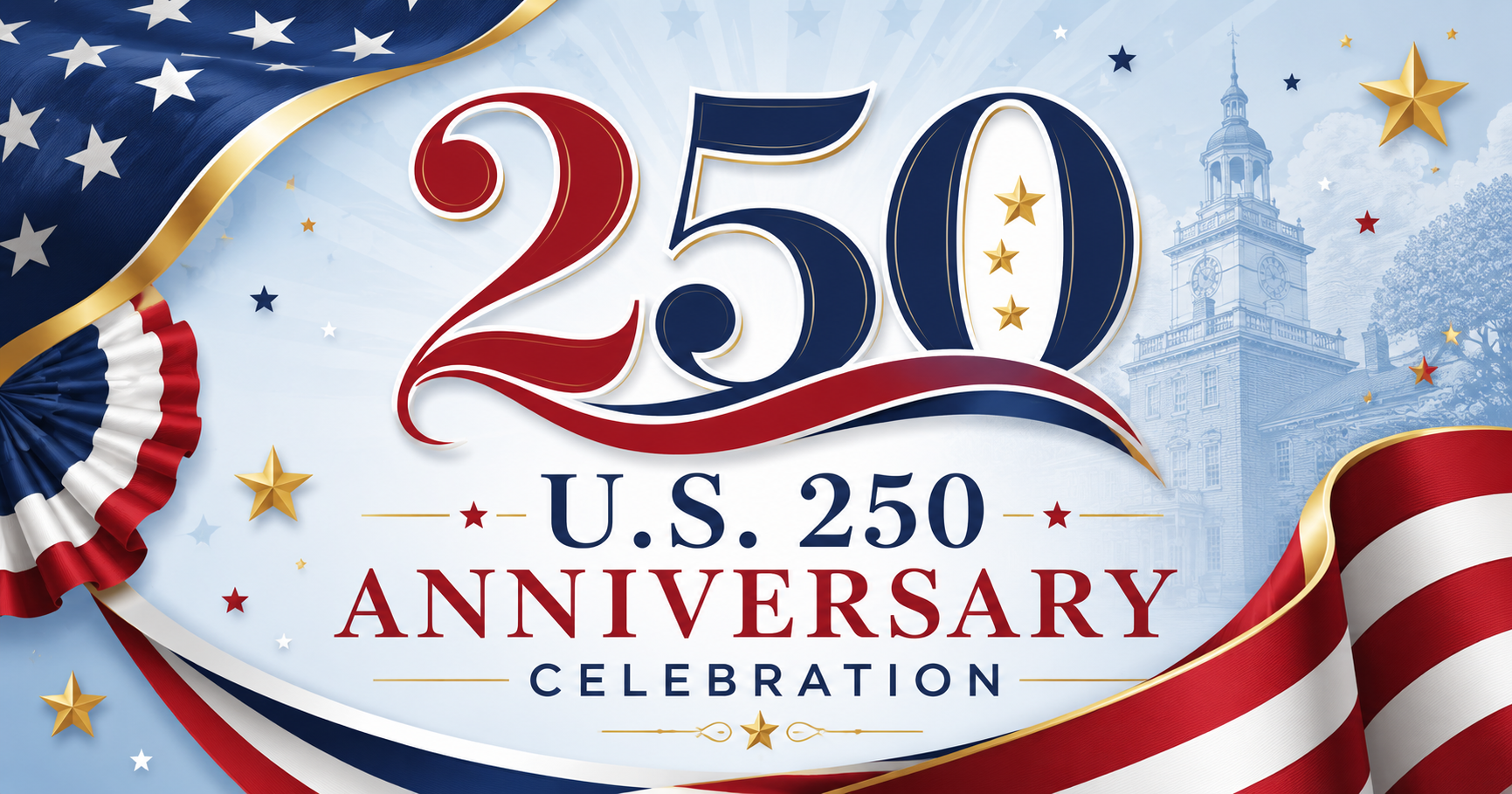 A patriotic U.S. 250th anniversary graphic featuring bold red, white, and blue colors, gold accents, stars, flowing flag ribbons, and a historic American backdrop.